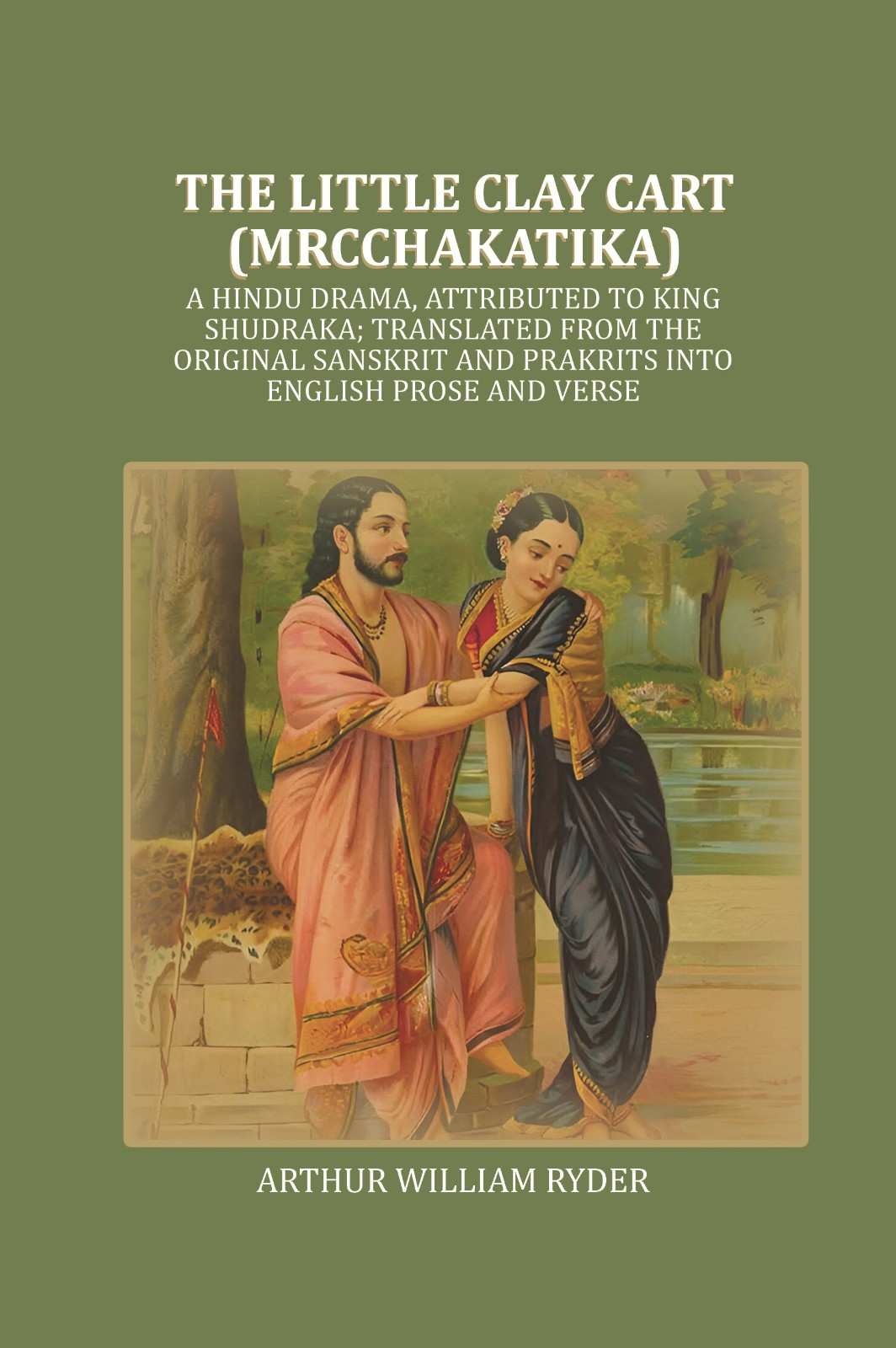 The Little Clay Cart (Mrcchakatika) A Hindu Drama, Attributed To King Shudraka; Translated From The - Gyan Books | Grocsy