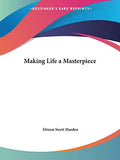 Making Life a Masterpiece (1916) by Marden, Orison Swett | Grocsy