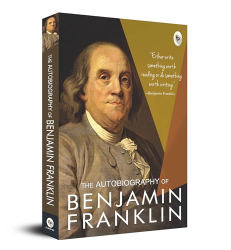 The Autobiography of Benjamin Franklin: Founding Father's Life Story | American Statesman | Enlightenment Thinker | Self-Made Man | Historical Memoir | Revolutionary Era by Benjamin Franklin | Grocsy