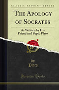 The Apology of Socrates: As Written by His Friend and Pupil, Plato (Classic Reprint) by Plato, Plato | Grocsy