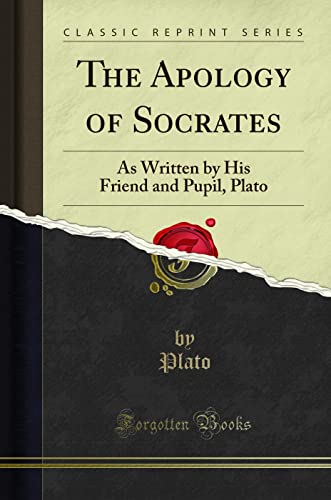 The Apology of Socrates: As Written by His Friend and Pupil, Plato (Classic Reprint) by Plato, Plato | Grocsy