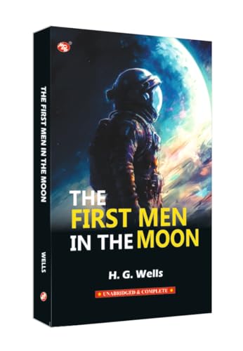 The First Men in the Moon by H. G. Wells | A Classic Science Fiction Novel of Space Exploration & Imagination by H. G. Wells | Grocsy