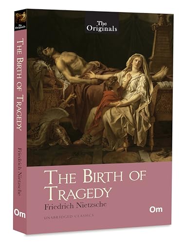 The Birth of Tragedy: The Originals Unabridged Classics by Friedrich Nietzsche | Philosophy and Art | Foundations of Western Thought | Timeless Exploration of Greek Tragedy and Aesthetics by Friedrich Nietzsche | Grocsy