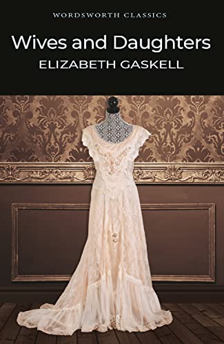 Wives and Daughters (Wordsworth Classics) by Elizabeth Gaskell | Grocsy