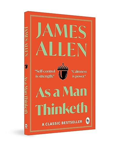 As a Man Thinketh – James Allen | The Classic Guide to Mindset, Motivation & Success | Transform Your Life Through the Power of Thought | Premium Self-Help & Philosophy Book | Original Premium Paperback Complete Edition by James Allen | Grocsy