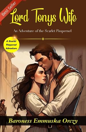 Lord Tony'S Wife: A Scarlet Pimpernel Adventure By Baroness E (Mm) Uska Orczy | Grocsy