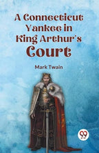 A Connecticut Yankee in King Arthur's Court by Mark Twain | Grocsy