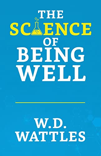 The Science of Being Well by D Wattles, Wallace | Grocsy
