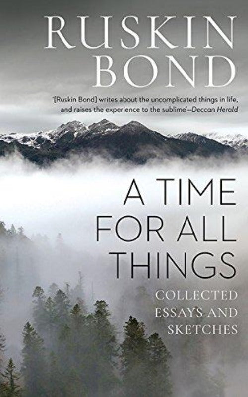 Ruskin Bond A Time for all Things: Collected Essays and Sketches | Grocsy
