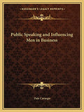 Public Speaking and Influencing Men in Business by Carnegie, Dale | Grocsy