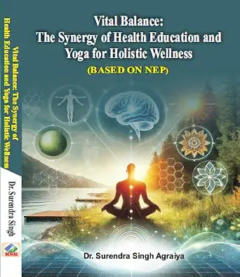 Vital Balance: The Synergy of Health Education and Yoga for Holistic Wellness (Based on NEP)      Paperback – Picture Book, 5 March 2025 | Grocsy