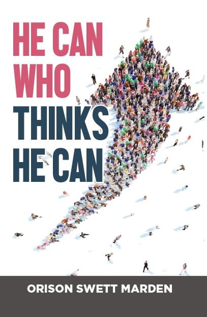 He Can Who Thinks He Can by Orison Swett Marden | Grocsy