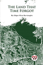 The Land That Time Forgot by Burroughs, Edgar Rice | Grocsy