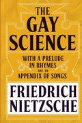 The Gay Science: With a Prelude in Rhymes and an Appendix of Songs by Original Thinkers Institute | Grocsy