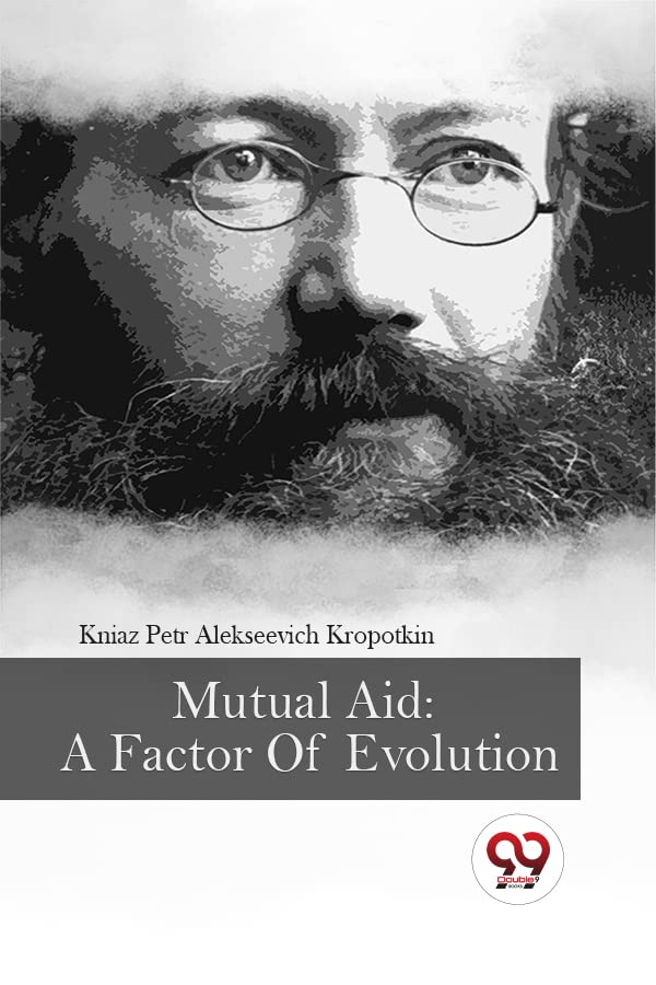 Mutual Aid: A Factor Of Evolution by Kniaz Petr Alekseevich Kropotkin | Grocsy