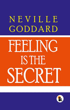 Feeling Is The Secret - Neville Goddard | Grocsy