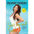 Shut Up and Train!: A Complete Fitness Guide for Men and Women by Deanne Panday | Grocsy