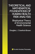 Theoretical And Mathematical Foundations Of Human Health Risk Analysis: Biophysical Theory Of Environmental Health Science by Douglas J. Crawford-Brown, | Grocsy