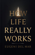How Life Really Works (Illustrated, Refined And Edited) | Grocsy