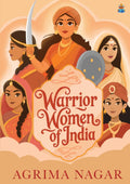 Warrior Women of India: Inspiring stories of queens and heroines like Ahilyabai Holkar, Rani Durgavati, Rani Lakshmibai | Illustrated stories for children | Fierce and fearless women warriors of India - Agrima Nagar | Grocsy