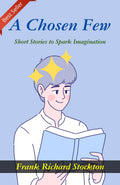 A Chosen Few: Short Stories To Spark Imagination By Frank Richard Stockton | Grocsy