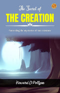 The Secret Of The Creation: Unraveling The Mysteries Of Our Existence | Grocsy