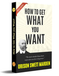 How To Get What You Want By Orison Swett Marden | Grocsy