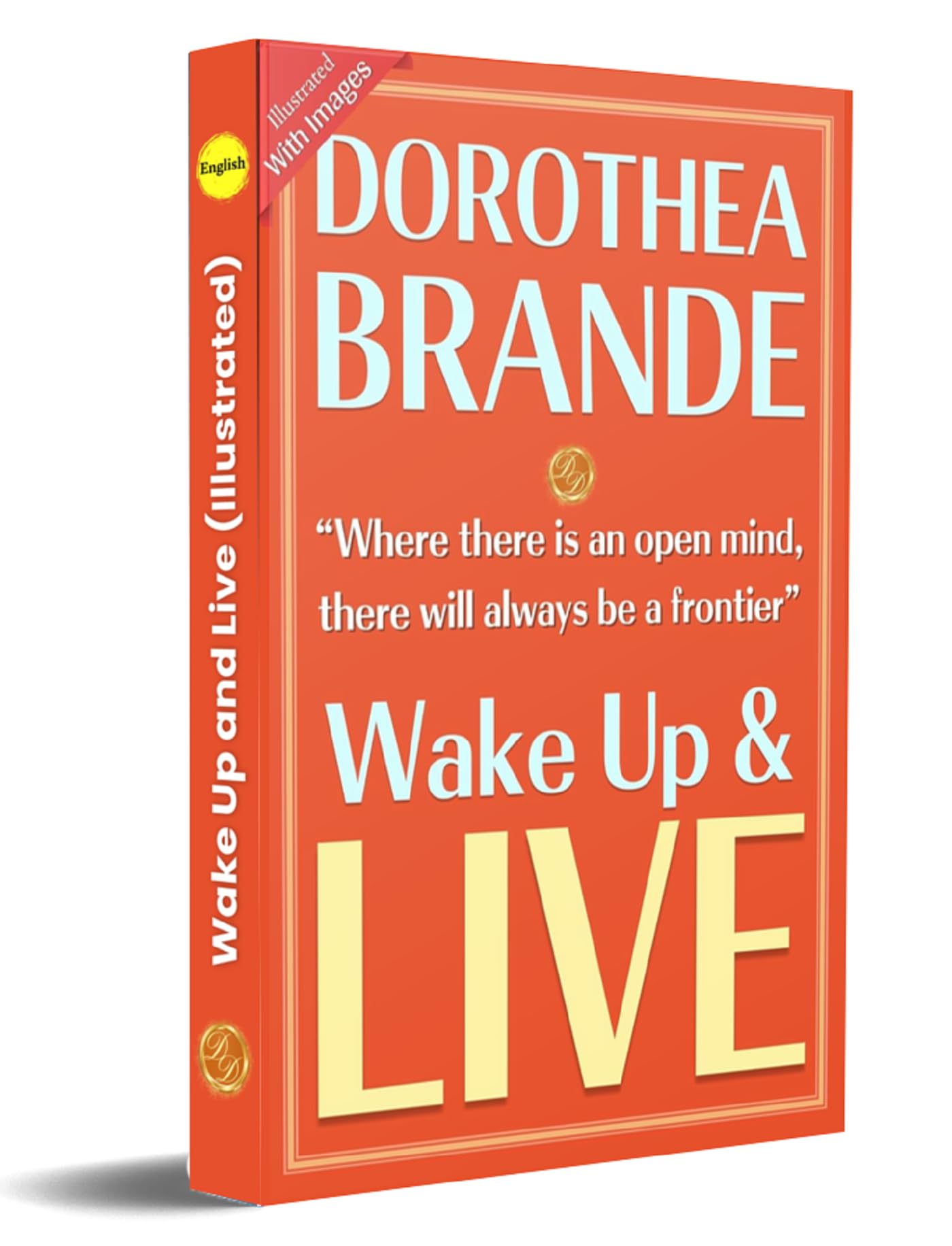 Wake Up And Live (Illustrated) By Dorothea Brande: Awaken Your Best Self {An Illustrated Guide To Living Fully} | Grocsy