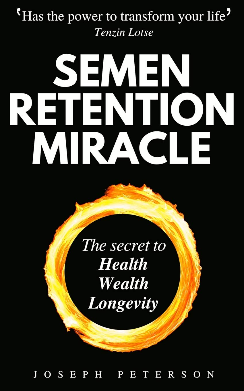 Semen Retention Miracle: Secrets Of Sexual Energy Transmutation For Wealth, Health, Sex And Longevity (Cultivating Male Sexual Energy) | Grocsy