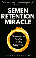Semen Retention Miracle: Secrets Of Sexual Energy Transmutation For Wealth, Health, Sex And Longevity (Cultivating Male Sexual Energy) | Grocsy
