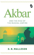 Akbar and the Rise of the Mughal Empire - G.B. Malleson | Grocsy