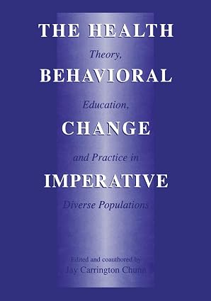 The Health Behavioral Change Imperative: Theory, Education And Practice In Diverse Populations by Jay Carrington Chunn, | Grocsy