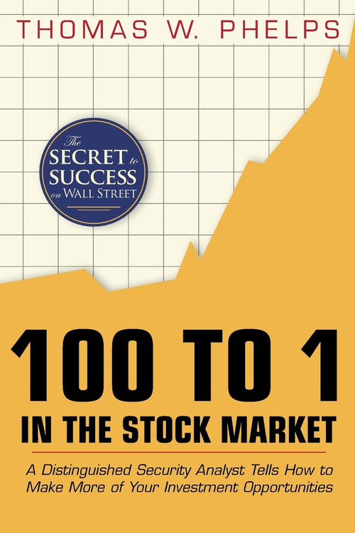100 To 1 In The Stock Market: A Distinguished Security Analyst Tells How To Make More Of Your Investment Opportunities | Grocsy