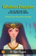 Wisdom'S Daughter: The Life And Love Story Of She-Who-Must-Be-Obeyed By H. Rider Haggard: The Eternal Enchantress: Passion And Power In Ancient Lands | Grocsy