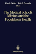 The Medical School*s Mission and the Population*s Health - Medical Education in Canada, the United Kingdom, the United States, and Australia by Kerr L. White and Julia E. Connelly , | Grocsy