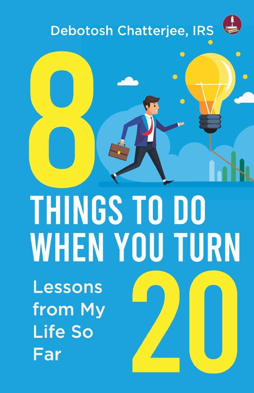 8 Things To Do When You Turn 20: Lessons from My Life So Far - Debotosh Chatterjee, IRS | Grocsy