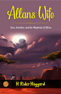 Allan’S Wife By H. Rider Haggard: Love, Sacrifice, And The Mysteries Of Africa | Grocsy