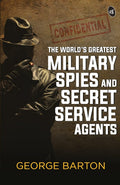 The World’s Greatest Military Spies and Secret Service Agents - George Aaron Barton | Grocsy