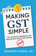 Making GST Simple: The Ultimate Handbook for Navigating India's GST System | A Comprehensive and Practical Guide with Tips to Simplify GST for the Common Man - Siddharth Jaiswal, IRS | Grocsy