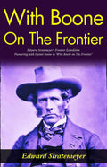 With Boone On The Frontier: Edward Stratemeyer'S Frontier Expedition: Pioneering With Daniel Boone In "With Boone On The Frontier" | Grocsy