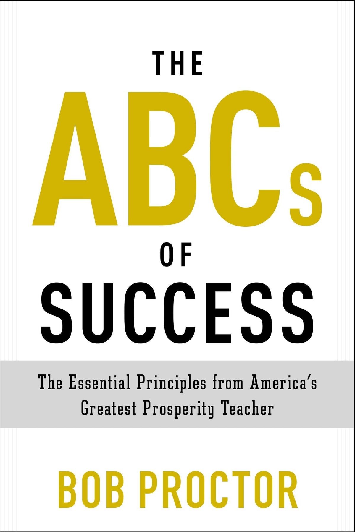 The Abcs Of Success: The Essential Principles From America'S Greatest Prosperity Teacher | Grocsy