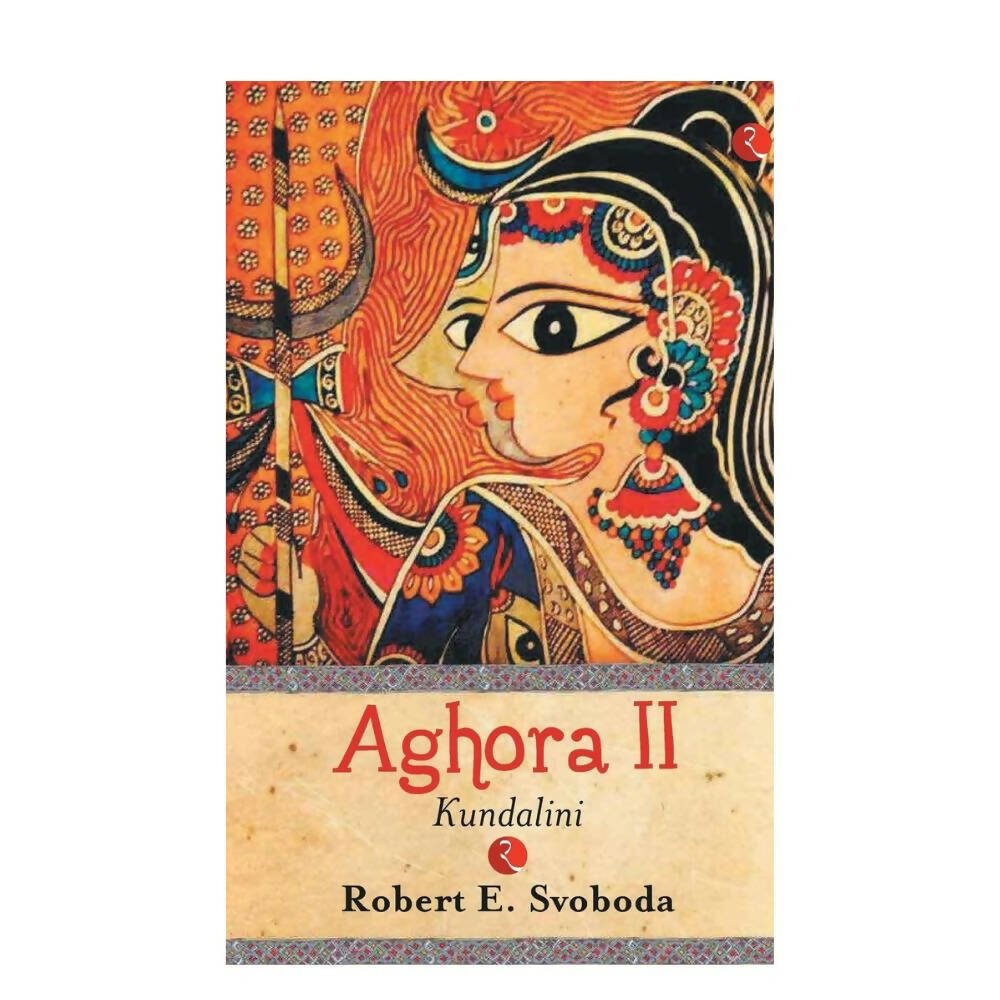 Aghora II Kundalini By Robert Svobod | Grocsy