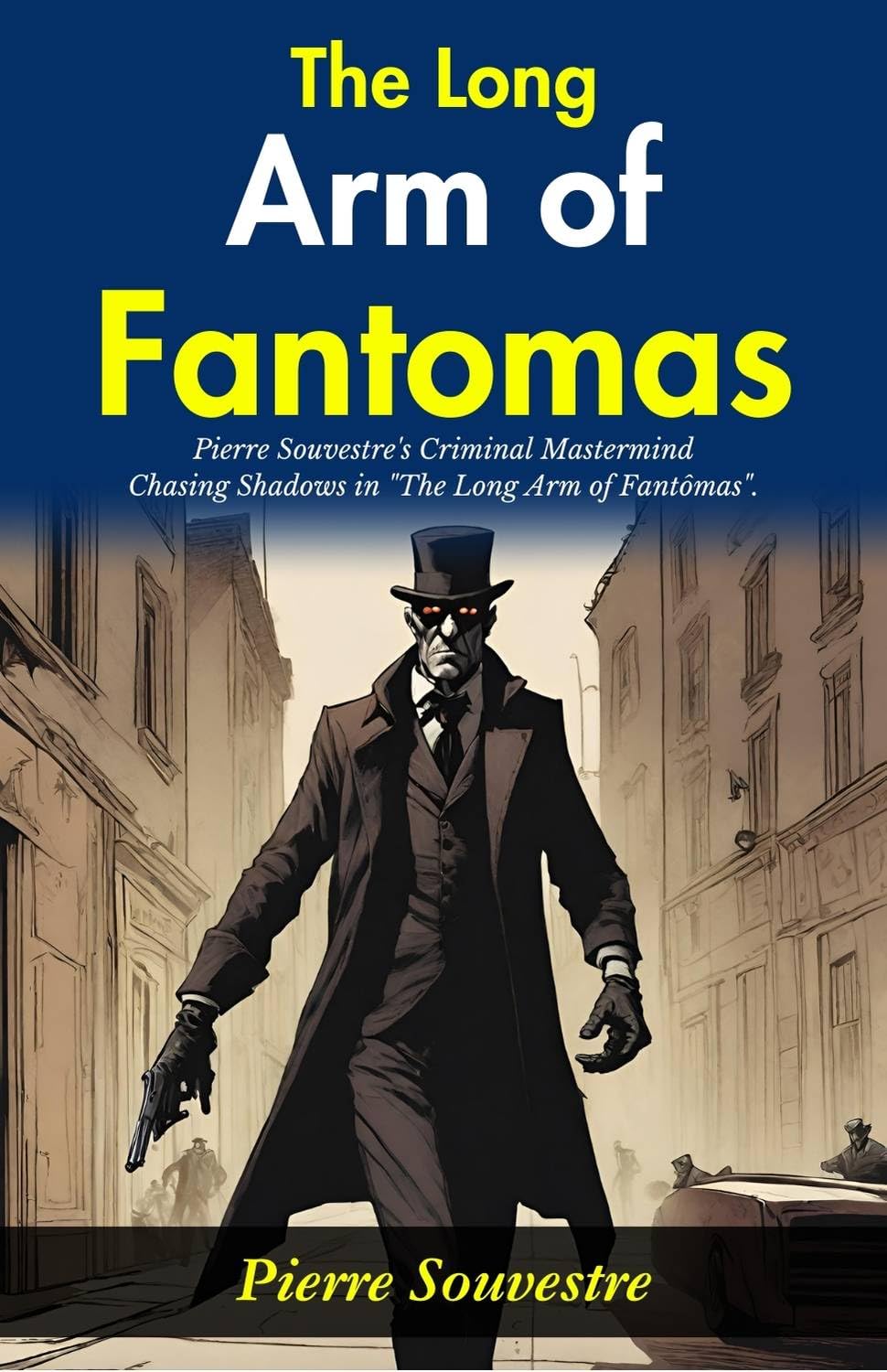The Long Arm Of Fantômas: Pierre Souvestre'S Criminal Mastermind: Chasing Shadows In "The Long Arm Of Fantômas" | Grocsy