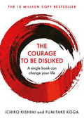 Courage To Be Disliked, The: How To Free Yourself, Change Your Life And Achieve Real Happiness | Grocsy