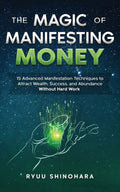 Magic Of Manifesting Money: 15 Advanced Manifestation Techniques To Attract Wealth, Success, And Abundance Without Hard Work: 2 (Law Of Attraction) | Grocsy