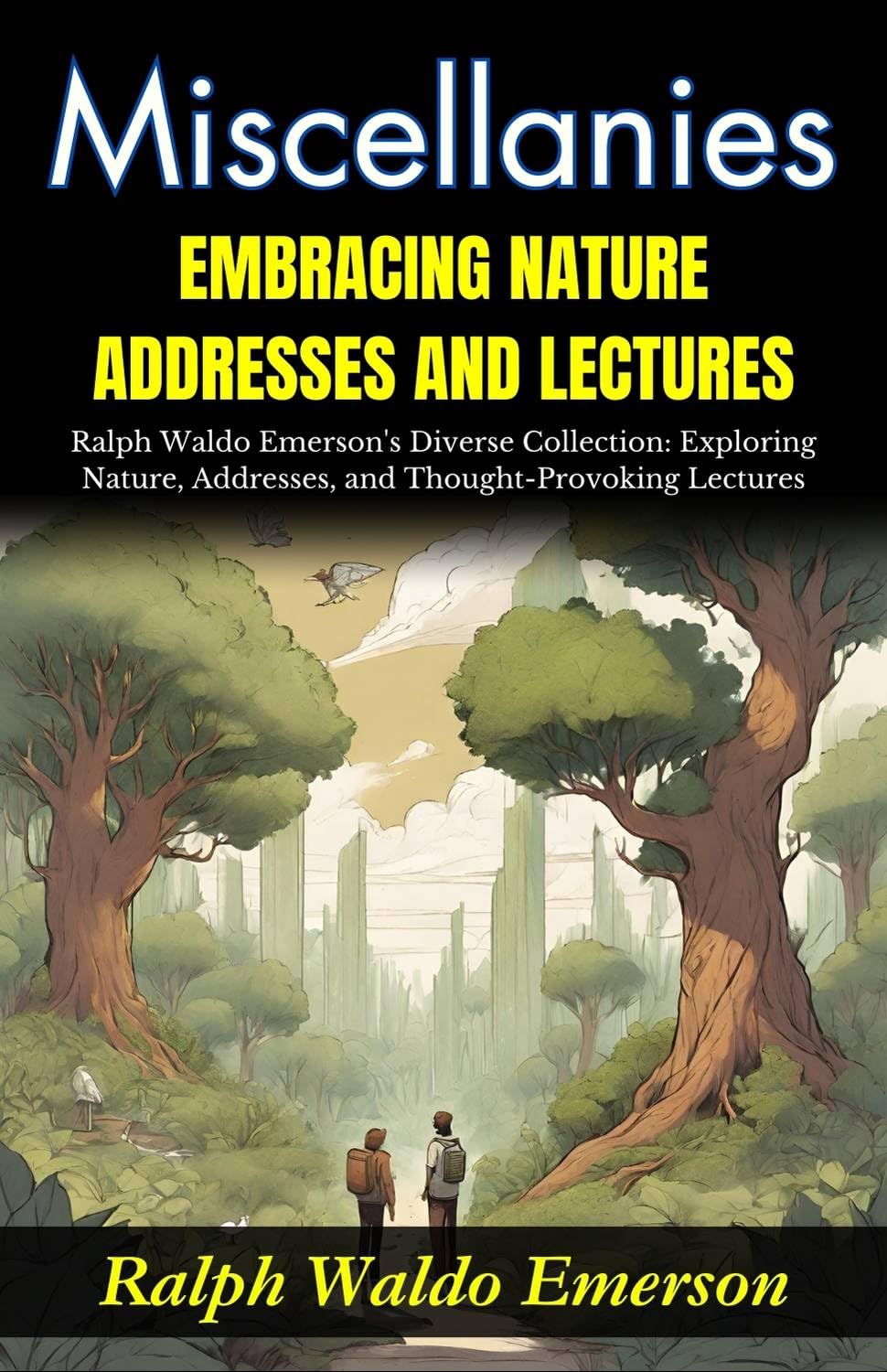 Miscellanies Embracing Nature, Addresses And Lectures: Ralph Waldo Emerson'S Diverse Collection: Exploring Nature, Addresses, And Thought-Provoking Lectures | Grocsy