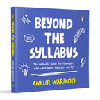 Beyond the Syllabus: The Real-Life Guide for Teenagers Who Want More than Just Marks By Ankur Warikoo | Grocsy