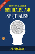 Hypnotism Mesmerism Mind Reading And Spiritualism: Journey Into Mysticism By A Alpheus | Grocsy