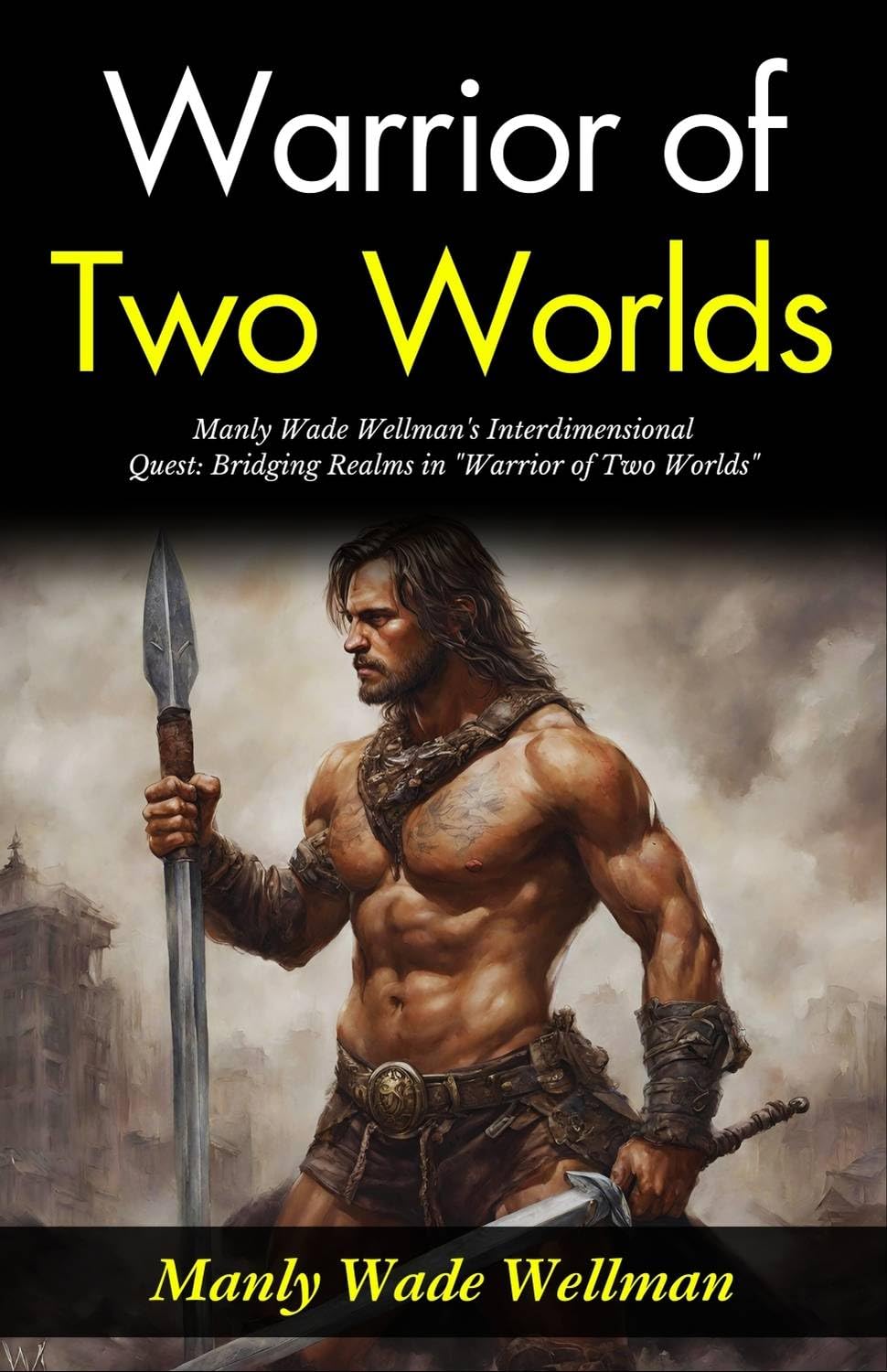 Warrior Of Two Worlds: Manly Wade Wellman'S Interdimensional Quest: Bridging Realms In "Warrior Of Two Worlds" | Grocsy