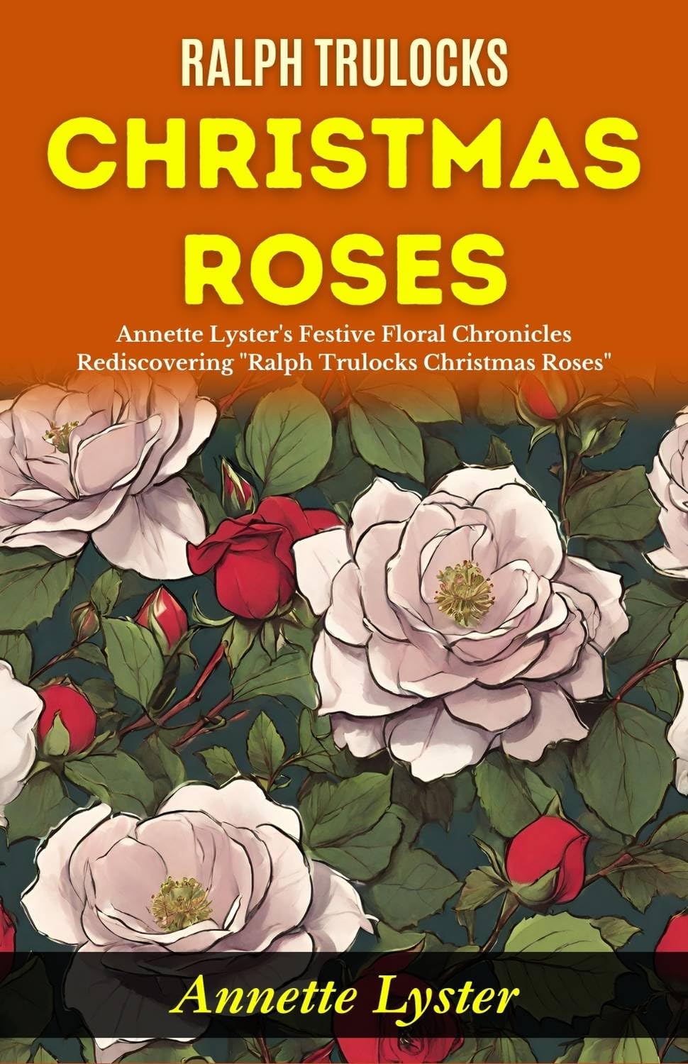 Ralph Trulocks Christmas Roses: Annette Lyster'S Festive Floral Chronicles: Rediscovering "Ralph Trulocks Christmas Roses" | Grocsy